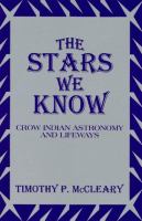 The stars we know : Crow Indian astronomy and lifeways /