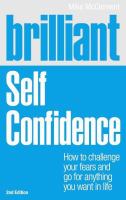 Brilliant self confidence : how to challenge your fears and go for anything you want in life /