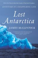 Lost Antarctica : adventures in a disappearing land /