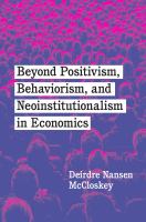 Beyond positivism, behaviorism, and neo-institutionalism in economics /