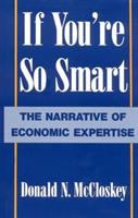 If you're so smart : the narrative of economic expertise /