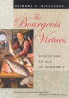 The bourgeois virtues : ethics for an age of commerce /