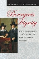 Bourgeois dignity : why economics can't explain the modern world /