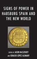 Signs of power in Habsburg Spain and the New World /