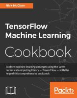 TensorFlow machine learning cookbook : explore machine learning concepts using the latest numerical computing library, TensorFlow, with the help of this comprehenisive cookbook /
