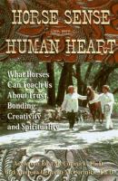 Horse sense and the human heart : what horses can teach us about trust, bonding, creativity, and spirituality /
