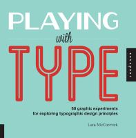 Playing with type : 50 graphic experiments for exploring typographic design principles /