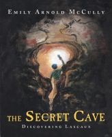 The secret cave : discovering Lascaux /
