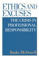 Ethics and excuses : the crisis in professional responsibility /