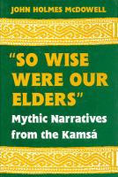"So wise were our elders" : mythic narratives of the Kamsá /