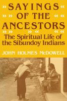 Sayings of the Ancestors The Spiritual Life of the Sibundoy Indians /