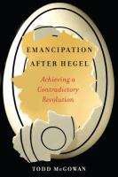 Emancipation after Hegel : achieving a contradictory revolution /