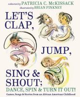 Let's clap, jump, sing & shout ; dance, spin & turn it out! : games, songs & stories from an African American childhood /