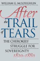 After the Trail of Tears : the Cherokees' struggle for sovereignty, 1839-1880 /