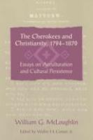 The Cherokees and Christianity, 1794-1870 : essays on acculturation and cultural persistence /