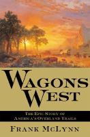 Wagons west : the epic story of America's overland trails /