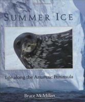 Summer ice : life along the Antarctic peninsula /