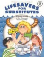 Lifesavers for substitutes : a wealth of ideas for the classroom teacher as well /