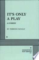 It's only a play : a comedy /
