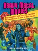 Heavy metal movies : guitar barbarians, mutant bimbos & cult zombies amok in the 666 most ear-and-eye ripping big-scream films ever! /