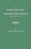 The border settlers of northwestern Virginia from 1768-1795, embracing the life of Jesse Hughes and other noted scouts of the great woods of the trans-Allegheny, with notes and illustrative anecdotes.