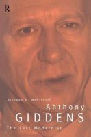 Anthony Giddens : the last modernist /