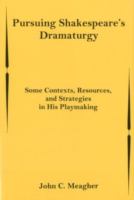 Pursuing Shakespeare's dramaturgy : some contexts, resources, and strategies in his playmaking /