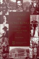 Lugard in Hong Kong Empires, Education and a Governor at Work 1907-1912 /