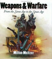Weapons & warfare : from the stone age to the space age /