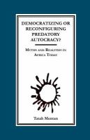 Democratizing or Reconfiguring Predatory Autocracy? Myths and Realities in Africa Today Myths and Realities in Africa Today /