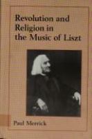 Revolution and religion in the music of Liszt /