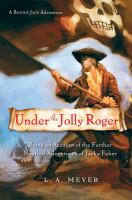 Under the Jolly Roger : being an account of the further nautical adventures of Jacky Faber /