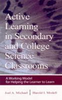 Active learning in secondary and college science classrooms : a working model for helping the learner to learn /