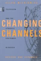 Changing channels : television and the struggle for power in Russia /