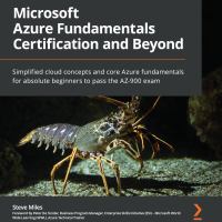 Microsoft Azure fundamentals certification and beyond : simplified cloud concepts and core Azure fundamentals for absolute beginners to pass the AZ-900 exam /