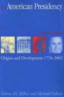 The American presidency : origins and development, 1776-2002 /