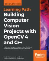 Building computer vision projects with OpenCV4 and C++ : implement complex computer vision algorithms and explore deep learning and face detection /