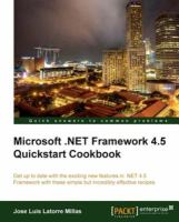 Microsoft .NET Framework 4.5 quickstart cookbook : get up to date with the exciting new features in .NET 4.5 framework with these simple but incredibly effective recipes /