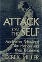 Attack on the self : adolescent behavioral disturbances and their treatment /