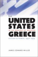 The United States and the making of modern Greece history and power, 1950-1974 /