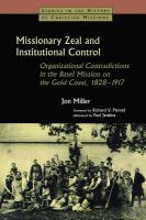 Missionary zeal and institutional control : organizational contradictions in the Basel Mission on the Gold Coast, 1828-1917 /
