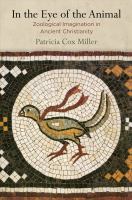 In the eye of the animal : zoological imagination in ancient Christianity /