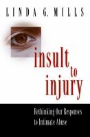 Insult to Injury Rethinking our Responses to Intimate Abuse /