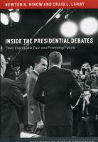 Inside the presidential debates : their improbable past and promising future /