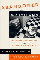 Abandoned in the wasteland : children, television, and the First Amendment /