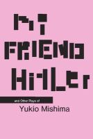 My friend Hitler and other plays of Yukio Mishima /