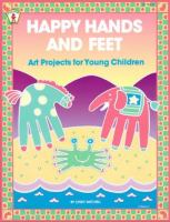 Happy hands and feet : art projects for young children /
