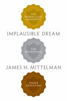 Implausible dream : the world-class university and repurposing higher education /