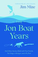 The jon boat years : and other stories afield with fine friends, fair dogs, a shotgun, and a fly rod /