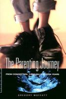 The parenting journey from conception through the teen years /